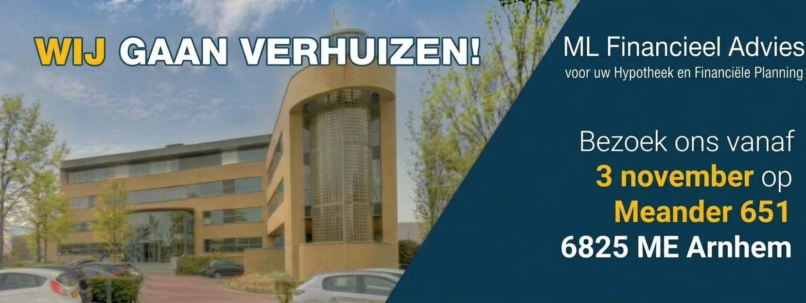 Wij gaan verhuizen! Bezoek ML Financieel Advies vanaf 3 november op Meander 651, 6825 ME Arnhem.